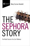 The Sephora Story: The Retail Success You Can't Makeup by Curran Hackett, Mary