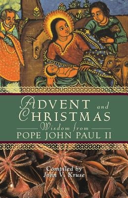 Advent and Christmas Wisdom from Pope John Paul II: Daily Scripture and Prayers Together with Pope John Paul II's Own Words by Pope John Paul II