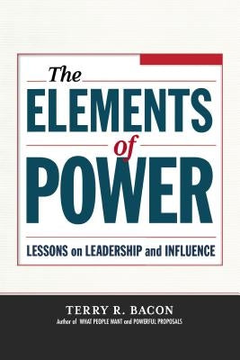 The Elements of Power: Lessons on Leadership and Influence by Bacon, Terry