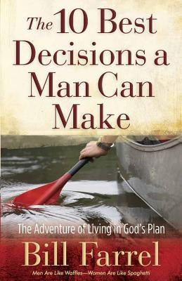 The 10 Best Decisions a Man Can Make by Farrel, Bill