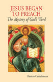 Jesus Began to Preach: The Mystery of God's Word by Cantalamessa, Raniero