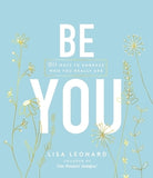 Be You: 20 Ways to Embrace Who You Really Are by Leonard, Lisa