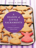A Season of Little Sacraments: Christmas Commotion, Advent Grace by Swetnam, Susan H.
