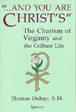 And You Are Christ's: The Charism of Virginity and the Celibate Life by DuBay, Thomas
