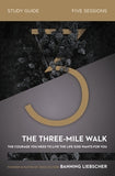 The Three-Mile Walk Study Guide: The Courage You Need to Live the Life God Wants for You by Liebscher, Banning