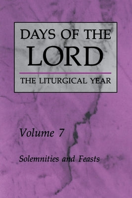 Days of the Lord: Volume 7, Volume 7: Solemnities and Feasts by Various