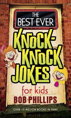 The Best Ever Knock-Knock Jokes for Kids by Phillips, Bob