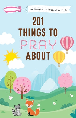 201 Things to Pray about (Girls): An Interactive Journal for Girls by Fioritto, Jessie
