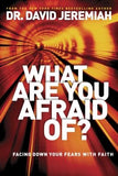 What Are You Afraid Of?: Facing Down Your Fears with Faith by Jeremiah, David