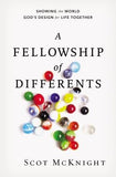 A Fellowship of Differents: Showing the World God's Design for Life Together by McKnight, Scot