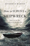 How to Survive a Shipwreck: Help Is on the Way and Love Is Already Here by Martin, Jonathan