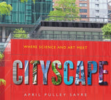 Cityscape: Where Science and Art Meet by Sayre, April Pulley