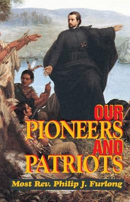 Our Pioneers and Patriots by Furlong, Philip J.