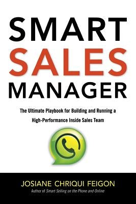 Smart Sales Manager: The Ultimate Playbook for Building and Running a High-Performance Inside Sales Team by Feigon, Josiane