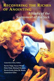 Recovering the Riches of Anointing: A Study of the Sacrament of the Sick by Tripp, Kevin