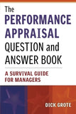 The Performance Appraisal Question and Answer Book: A Survival Guide for Managers by Grote, Dick