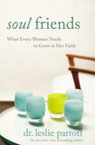 Soul Friends: What Every Woman Needs to Grow in Her Faith by Parrott, Leslie
