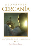 Asombrosa Cercanía (Amazing Nearness - Spanish Edition): Meditaciones Sobre La Eucaristía (Meditations on the Eucharist) by Dajczer, Tadeusz