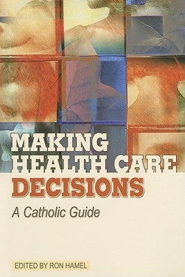 Making Health Care Decisions: A Catholic Guide by Hamel, Ron