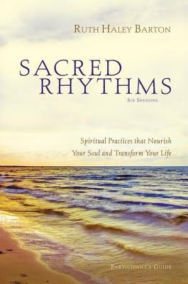 Sacred Rhythms: Spiritual Practices That Nourish Your Soul and Transform Your Life [With DVD] by Barton, Ruth Haley