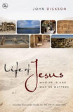 Life of Jesus: Who He Is and Why He Matters by Dickson, John