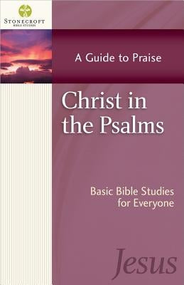 Christ in the Psalms: A Guide to Praise by Stonecroft Ministries
