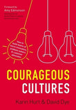 Courageous Cultures: How to Build Teams of Micro-Innovators, Problem Solvers, and Customer Advocates by Hurt, Karin