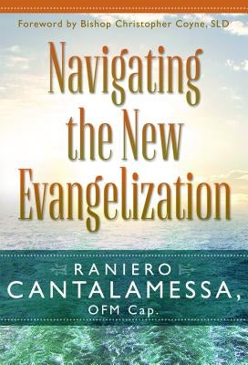 Navigating the New Evangelization by Cantalamessa, Raniero