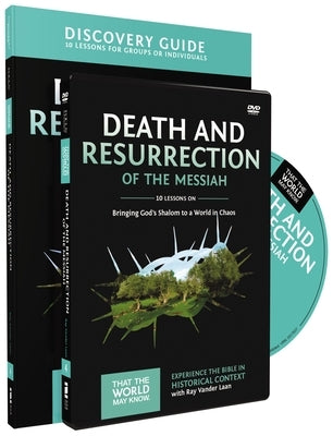 Death and Resurrection of the Messiah Discovery Guide with DVD: Bringing God's Shalom to a World in Chaos by Vander Laan, Ray