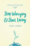 Stop Worrying & Start Living: 365 Daily Reflections by Zimak, Gary