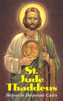 St. Jude Thaddeus: Helper in Desperate Cases by Anonymous