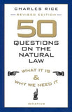 50 Questions on the Natural Law: What It Is and Why We Need It by Rice, Charles E.