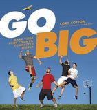 Go Big: Make Your Shot Count in the Connected World by Cotton, Cory