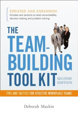 The Team-Building Tool Kit: Tips and Tactics for Effective Workplace Teams by Mackin, Deborah