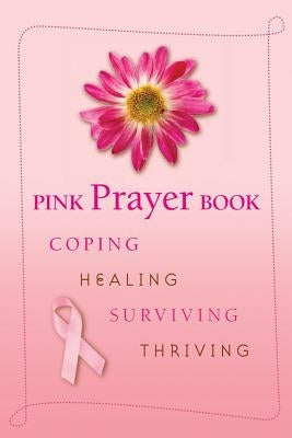 Pink Prayer Book: Coping, Healing, Surviving, Thriving by Losciale, Diana