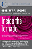 Inside the Tornado: Strategies for Developing, Leveraging, and Surviving Hypergrowth Markets by Moore, Geoffrey A.