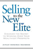 Selling to the New Elite: Discover the Secret to Winning Over Your Wealthiest Prospects by Taylor, Jim