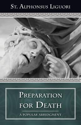 Preparation for Death: Considerations on the Eternal Maxims by Liguori, Alfonsus