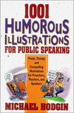 1001 Humorous Illustrations for Public Speaking: Fresh, Timely, and Compelling Illustrations for Preachers, Teachers, and Speakers by Hodgin, Michael