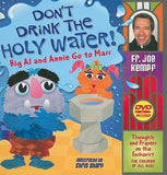 Don't Drink the Holy Water!: Big Al and Annie Go to Mass: Thoughts and Prayers on the Eucharist for Children of All Ages [With DVD] by Kempf, Joe