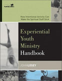 Experiential Youth Ministry Handbook: How Intentional Activity Can Make the Spiritual Stuff Stick by Losey, John