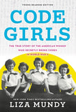 Code Girls: The True Story of the American Women Who Secretly Broke Codes in World War II by Mundy, Liza