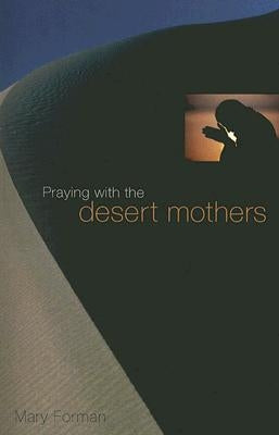 Praying with the Desert Mothers by Forman, Mary