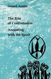 The Rite of Confirmation: Anointing with the Spirit by Austin, Gerard