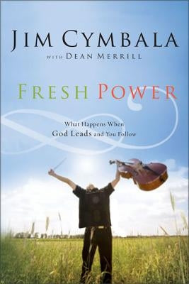 Fresh Power: Experiencing the Vast Resources of the Spirit of God by Cymbala, Jim