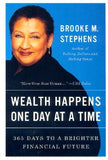 Wealth Happens One Day at a Time: 365 Days to a Brighter Financial Future by Stephens, Brooke M.