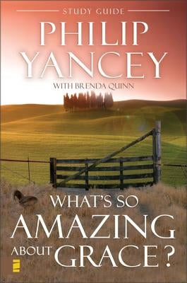 What's So Amazing about Grace? Study Guide by Yancey, Philip