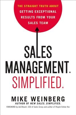 Sales Management. Simplified.: The Straight Truth about Getting Exceptional Results from Your Sales Team by Weinberg, Mike