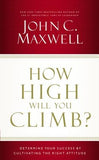 How High Will You Climb?: Determine Your Success by Cultivating the Right Attitude by Maxwell, John C.