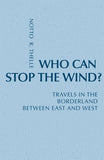 Who Can Stop the Wind?: Travels in the Borderland Between East and West by Thelle, Notto R.